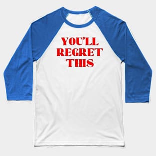 You'll Regret This Baseball T-Shirt